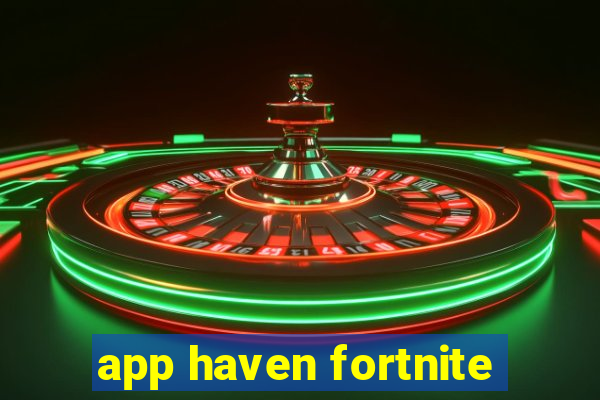 app haven fortnite